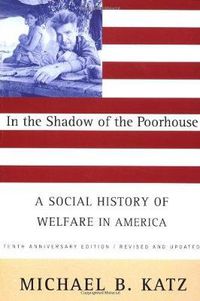 Cover image for In the Shadow of the Poorhouse: A Social History of Welfare in America
