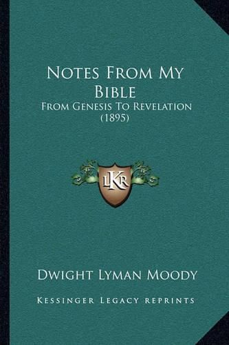 Notes from My Bible: From Genesis to Revelation (1895)