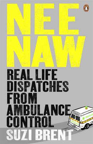 Cover image for Nee Naw: Real Life Dispatches From Ambulance Control