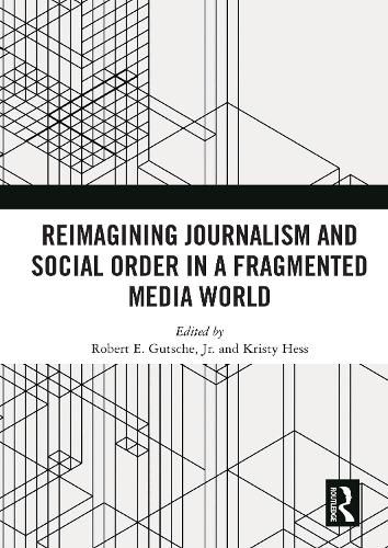 Cover image for Reimagining Journalism and Social Order in a Fragmented Media World