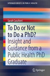 Cover image for To Do or Not to Do a PhD?: Insight and Guidance from a Public Health PhD Graduate