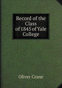 Cover image for Record of the Class of 1845 of Yale College