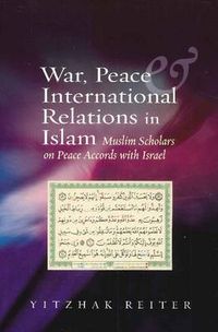 Cover image for War, Peace & International Relations in Islam: Muslim Scholars on Peace Accords with Israel