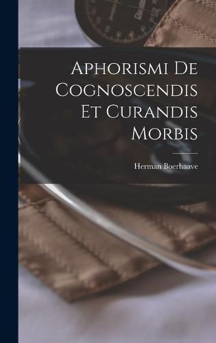 Aphorismi De Cognoscendis Et Curandis Morbis