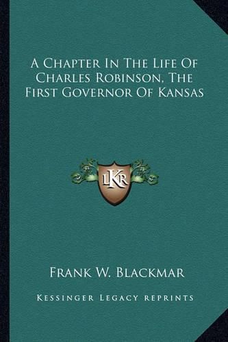 A Chapter in the Life of Charles Robinson, the First Governor of Kansas