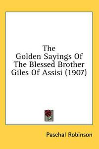 Cover image for The Golden Sayings of the Blessed Brother Giles of Assisi (1907)