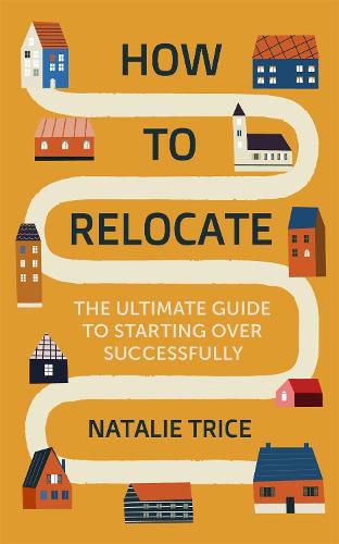 Cover image for How to Relocate: The Ultimate Guide to Starting Over Successfully