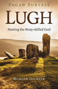 Cover image for Pagan Portals - Lugh: Meeting the Many-skilled God