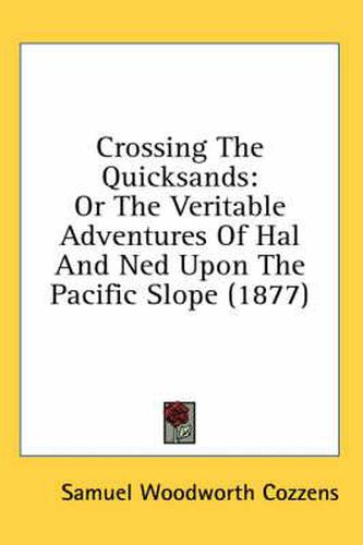 Crossing the Quicksands: Or the Veritable Adventures of Hal and Ned Upon the Pacific Slope (1877)