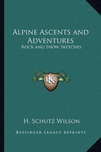 Cover image for Alpine Ascents and Adventures Alpine Ascents and Adventures: Rock and Snow Sketches Rock and Snow Sketches