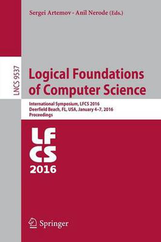 Cover image for Logical Foundations of Computer Science: International Symposium, LFCS 2016, Deerfield Beach, FL, USA, January 4-7, 2016. Proceedings