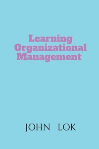 Cover image for Learning Organizational Management