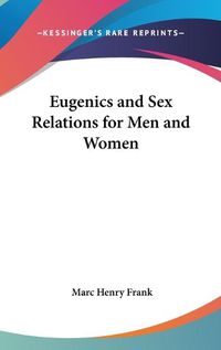 Cover image for Eugenics and Sex Relations for Men and Women