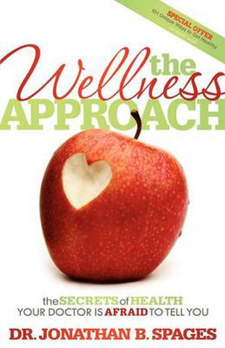 Cover image for The Wellness Approach: The Secrets of Health your Doctor is Afraid to Tell You