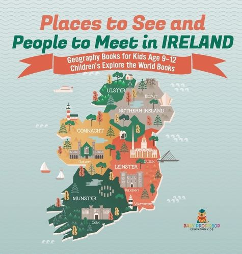 Places to See and People to Meet in Ireland - Geography Books for Kids Age 9-12 Children's Explore the World Books