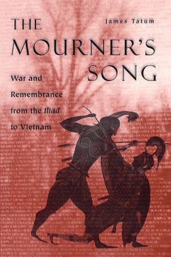 Cover image for The Mourner's Song: War and Remembrance from the  Iliad  to Vietnam