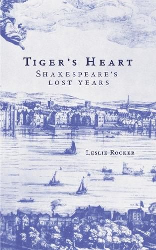 Tiger's Heart: Shakespeare's Lost Years