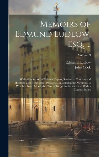 Memoirs of Edmund Ludlow, Esq. ...