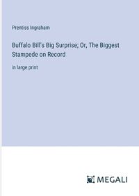 Cover image for Buffalo Bill's Big Surprise; Or, The Biggest Stampede on Record