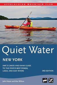 Cover image for Quiet Water New York: Amc's Canoe and Kayak Guide to the State's Best Ponds, Lakes, and Easy Rivers