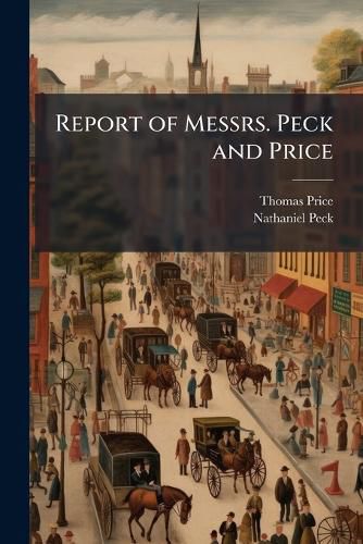 Cover image for Report of Messrs. Peck and Price