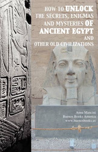 Cover image for How to Unlock the Secrets, Enigmas, and Mysteries of Ancient Egypt and Other Old Civilizations