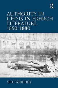 Cover image for Authority in Crisis in French Literature, 1850-1880