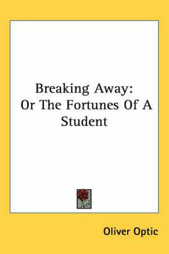Cover image for Breaking Away: Or the Fortunes of a Student