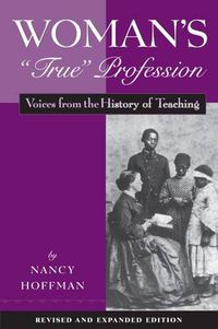 Cover image for Woman's  True  Profession: Voices from the History of Teaching