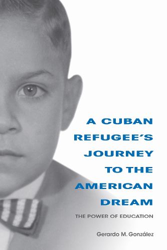 Cover image for A Cuban Refugee's Journey to the American Dream: The Power of Education