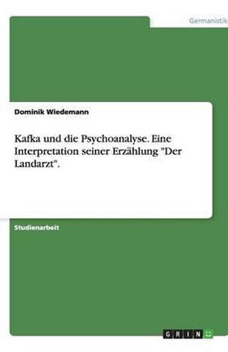 Cover image for Kafka und die Psychoanalyse. Eine Interpretation seiner Erzahlung Der Landarzt.