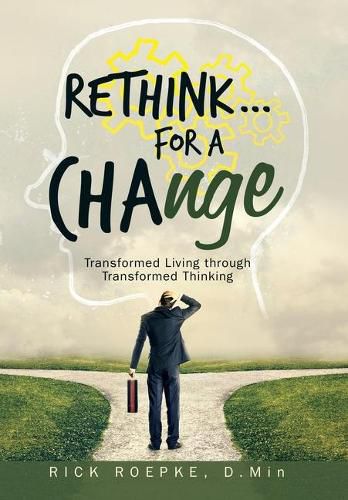 Cover image for Rethink...For a Change: Transformed Living Through Transformed Thinking