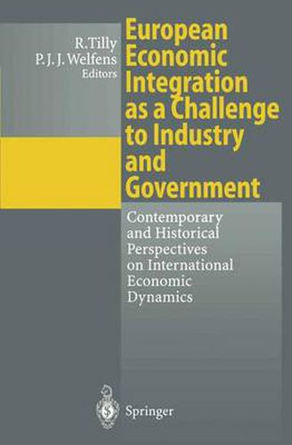 Cover image for European Economic Integration as a Challenge to Industry and Government: Contemporary and Historical Perspectives on International Economic Dynamics