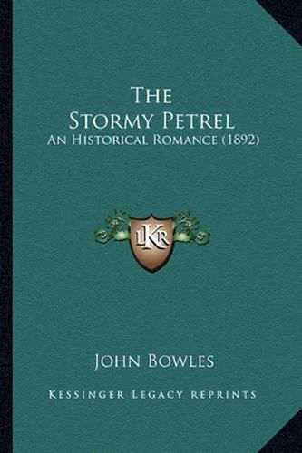 The Stormy Petrel the Stormy Petrel: An Historical Romance (1892) an Historical Romance (1892)