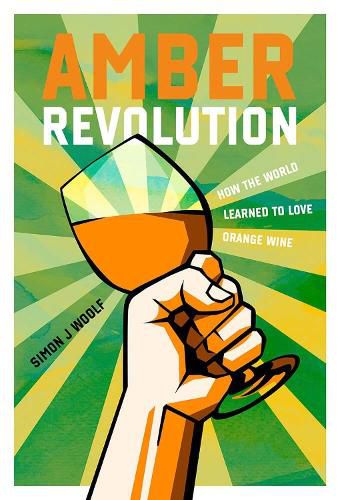 Cover image for Amber Revolution: How the World Learned to Love Orange Wine