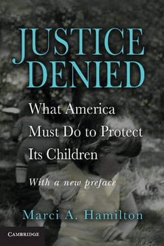 Cover image for Justice Denied: What America Must Do to Protect its Children