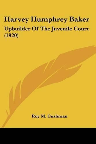 Harvey Humphrey Baker: Upbuilder of the Juvenile Court (1920)