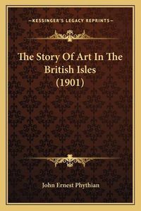 Cover image for The Story of Art in the British Isles (1901)