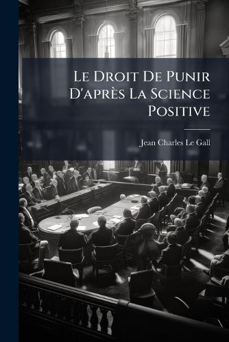 Cover image for Le Droit de Punir D'Aprs La Science Positive: Discours
