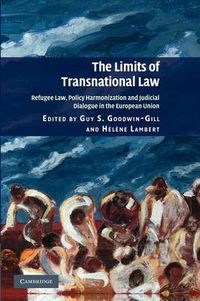 Cover image for The Limits of Transnational Law: Refugee Law, Policy Harmonization and Judicial Dialogue in the European Union