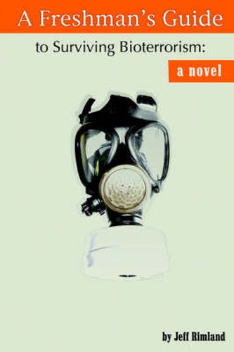 Cover image for A Freshman's Guide to Surviving Bioterrorism: A Novel