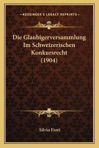 Cover image for Die Glaubigerversammlung Im Schweizerischen Konkursrecht (1904)