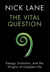 Cover image for The Vital Question: Energy, Evolution, and the Origins of Complex Life