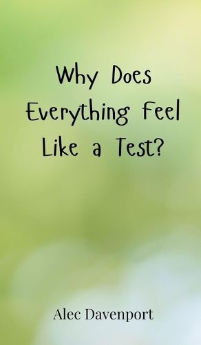 Cover image for Why Does Everything Feel Like a Test?