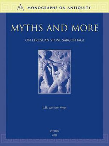 Cover image for Myths and More: On Etruscan Stone Sarcophagi