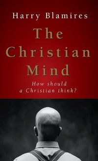 Cover image for The Christian Mind: How Should a Christian Think?