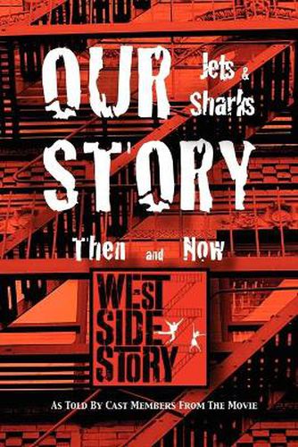 Cover image for Our Story Jets and Sharks Then and Now: As Told by Cast Members from the Movie West Side Story