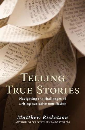 Telling True Stories: Navigating the Challenges of Writing Narrative Non-Fiction