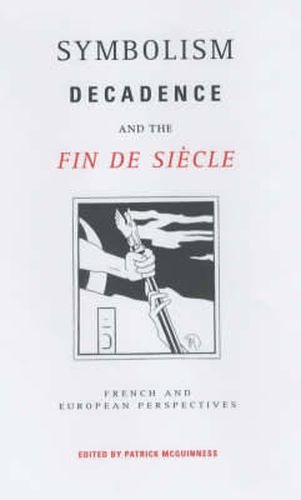 Cover image for Symbolism, Decadence and the Fin de Siecle: French and European Perspectives