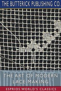 Cover image for The Art of Modern Lace-Making (Esprios Classics)